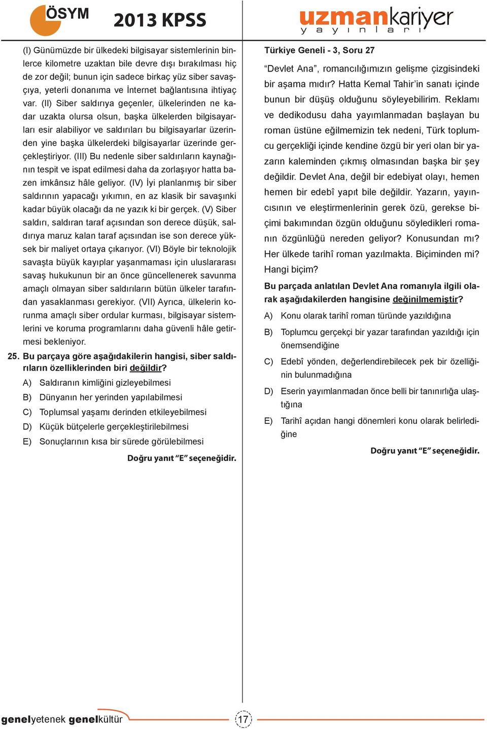 (II) Siber saldırıya geçenler, ülkelerinden ne kadar uzakta olursa olsun, başka ülkelerden bilgisayarları esir alabiliyor ve saldırıları bu bilgisayarlar üzerinden yine başka ülkelerdeki