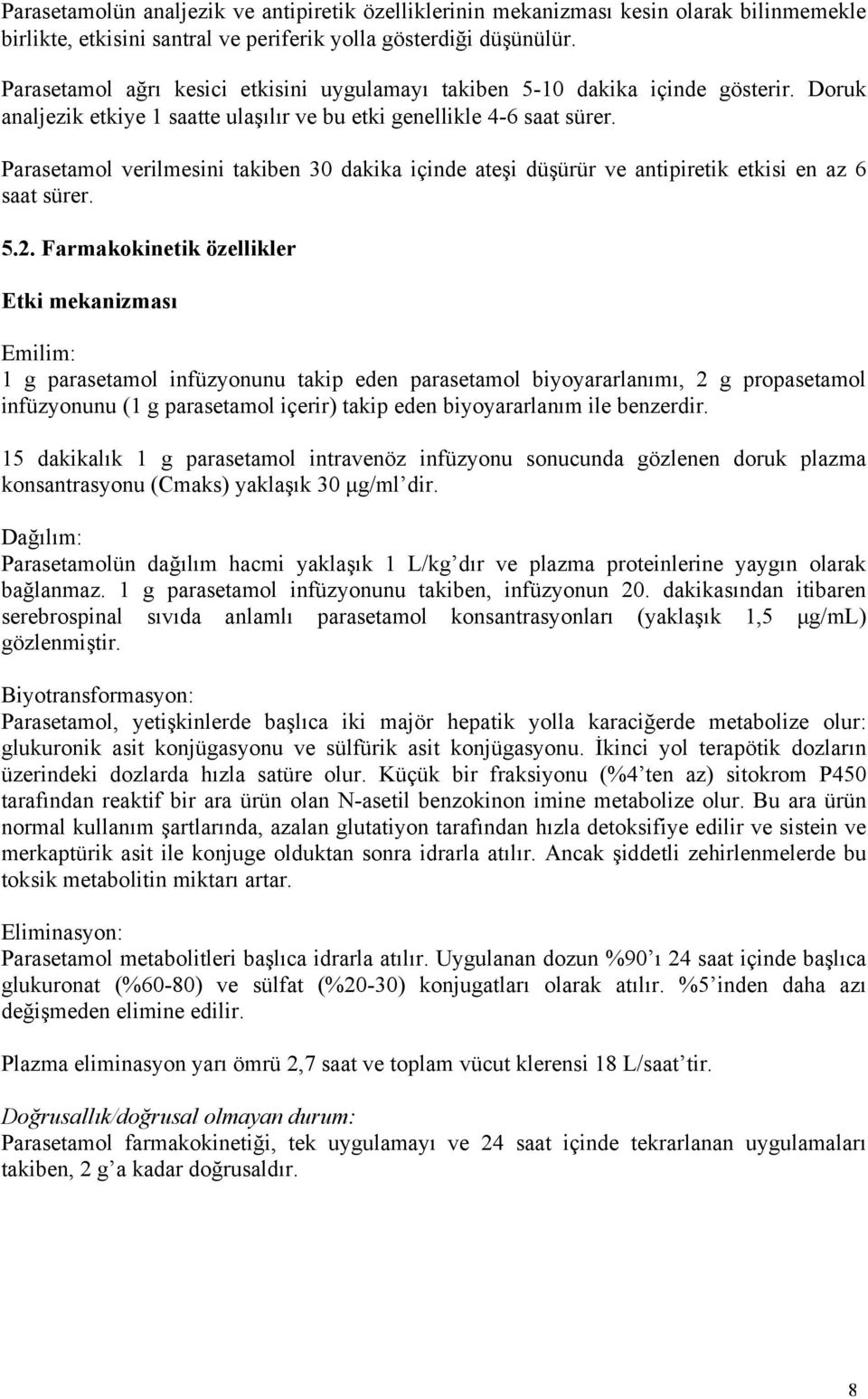 Parasetamol verilmesini takiben 30 dakika içinde ateşi düşürür ve antipiretik etkisi en az 6 saat sürer. 5.2.