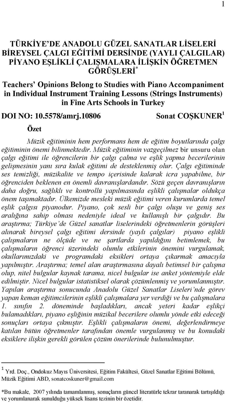10806 Sonat COŞKUNER 1 Özet Müzik eğitiminin hem performans hem de eğitim boyutlarında çalgı eğitiminin önemi bilinmektedir.