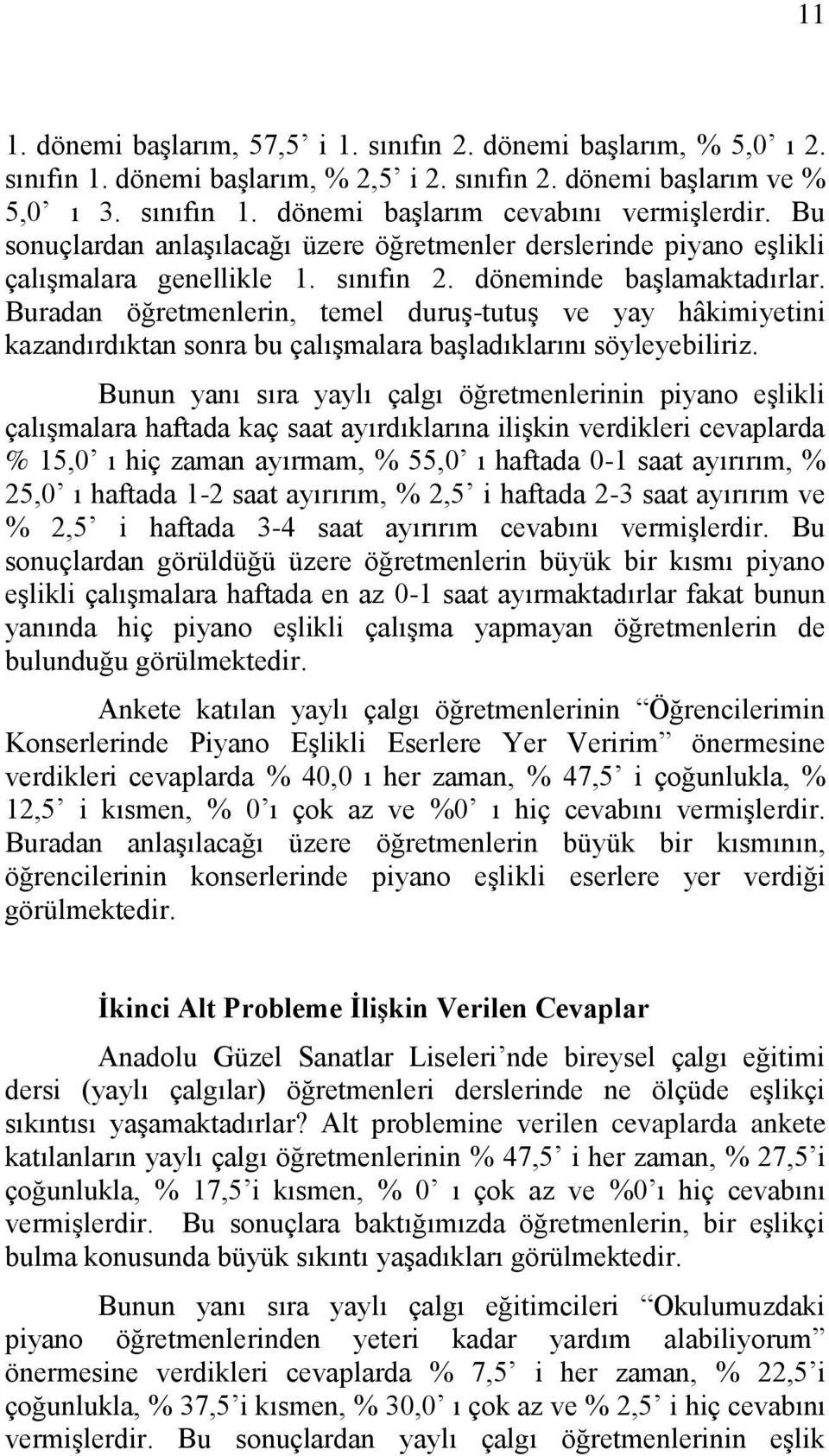 Buradan öğretmenlerin, temel duruş-tutuş ve yay hâkimiyetini kazandırdıktan sonra bu çalışmalara başladıklarını söyleyebiliriz.