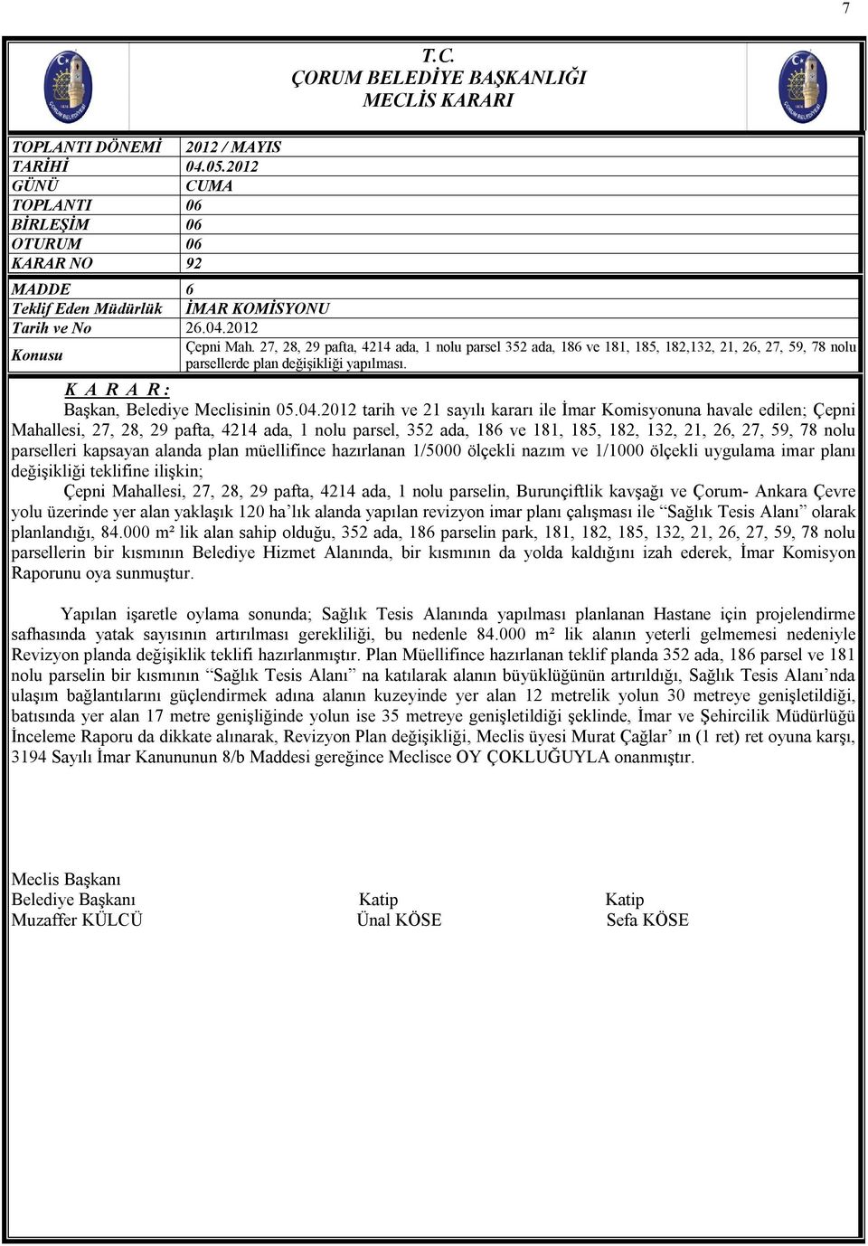 2012 tarih ve 21 sayılı kararı ile İmar Komisyonuna havale edilen; Çepni Mahallesi, 27, 28, 29 pafta, 4214 ada, 1 nolu parsel, 352 ada, 186 ve 181, 185, 182, 132, 21, 26, 27, 59, 78 nolu parselleri