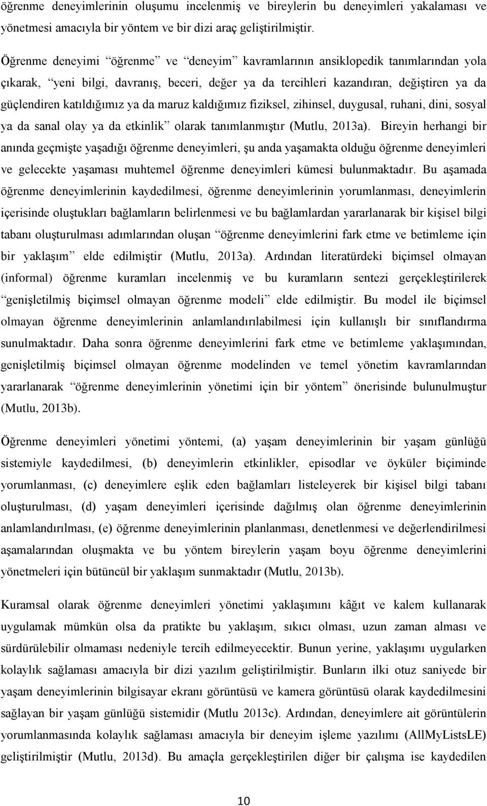 ya da maruz kaldığımız fiziksel, zihinsel, duygusal, ruhani, dini, sosyal ya da sanal olay ya da etkinlik olarak tanımlanmıştır (Mutlu, 2013a).