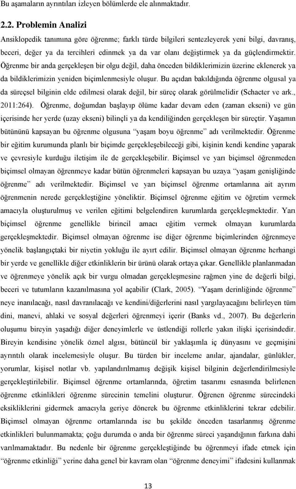 güçlendirmektir. Öğrenme bir anda gerçekleşen bir olgu değil, daha önceden bildiklerimizin üzerine eklenerek ya da bildiklerimizin yeniden biçimlenmesiyle oluşur.