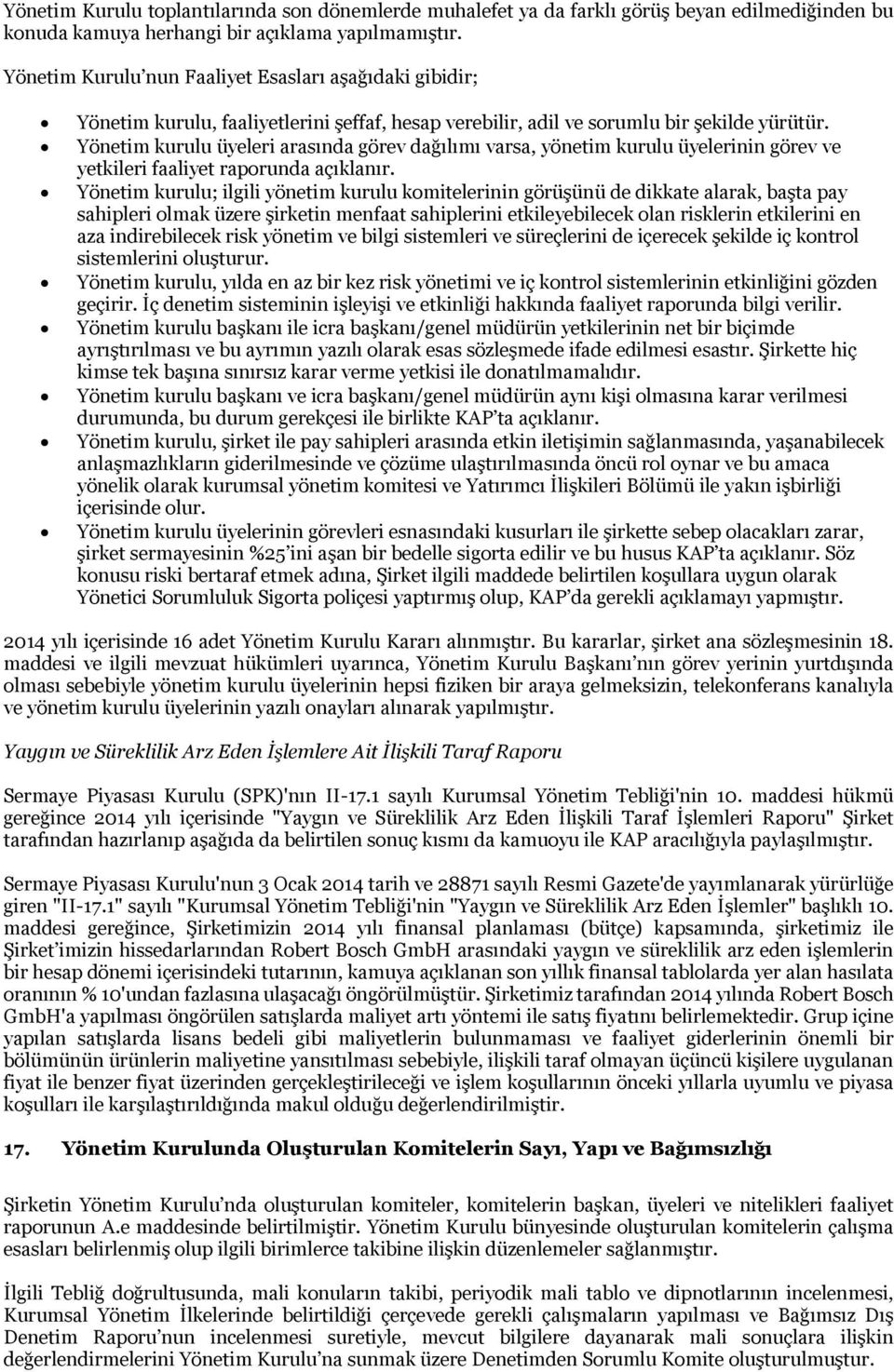 Yönetim kurulu üyeleri arasında görev dağılımı varsa, yönetim kurulu üyelerinin görev ve yetkileri faaliyet raporunda açıklanır.