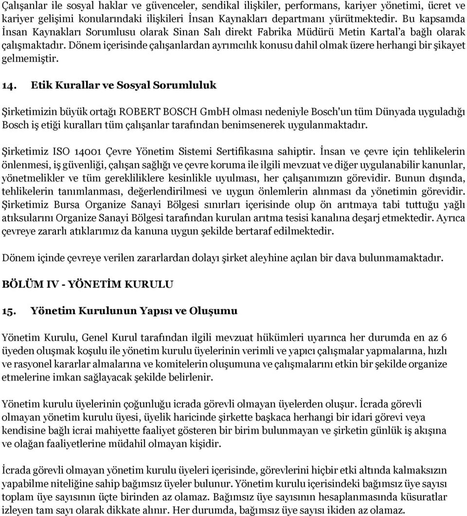 Dönem içerisinde çalışanlardan ayrımcılık konusu dahil olmak üzere herhangi bir şikayet gelmemiştir. 14.