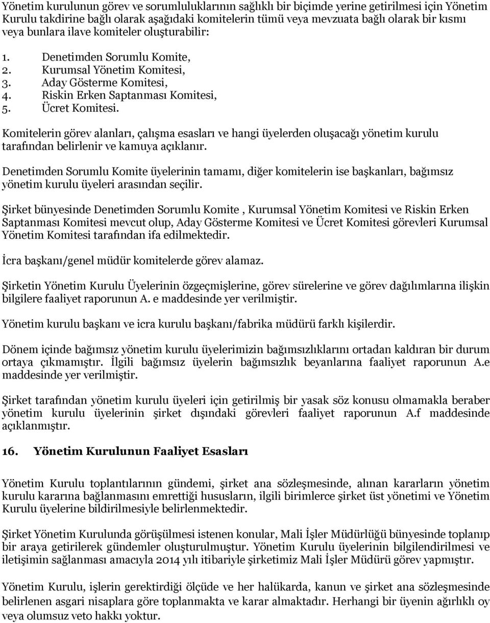 Komitelerin görev alanları, çalışma esasları ve hangi üyelerden oluşacağı yönetim kurulu tarafından belirlenir ve kamuya açıklanır.