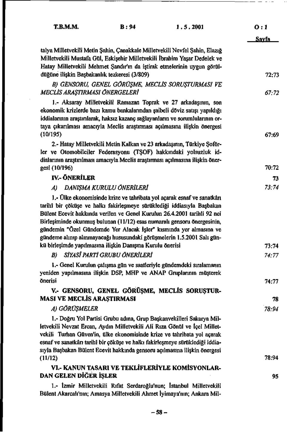 Şandır'ın da iştirak etmelerinin uygun görüldüğüne ilişkin Başbakanlık tezkeresi (3/89) 72:73 B) GENSORU, GENEL GÖRÜŞME, MECLİS SORUŞTURMASI VE MECLÎS ARAŞTIRMASI ÖNERGELERİ 67:72 1.