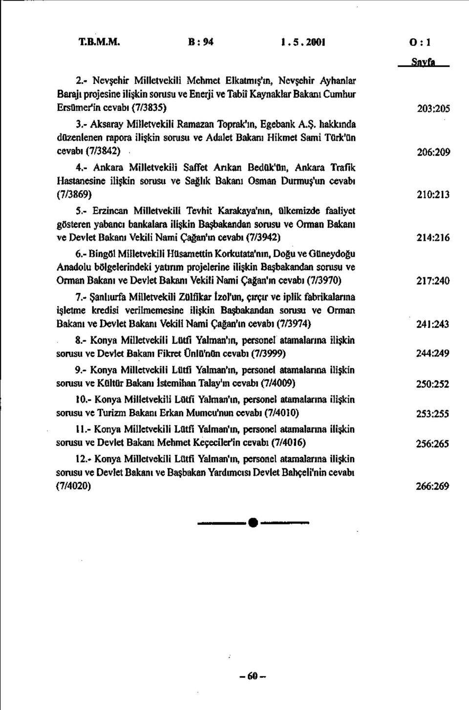 - Ankara Milletvekili Saffet Arıkan Bedük'ün, Ankara Trafik Hastanesine ilişkin sorusu ve Sağlık Bakanı Osman Durmuş'un cevabı (7/3869) 5.