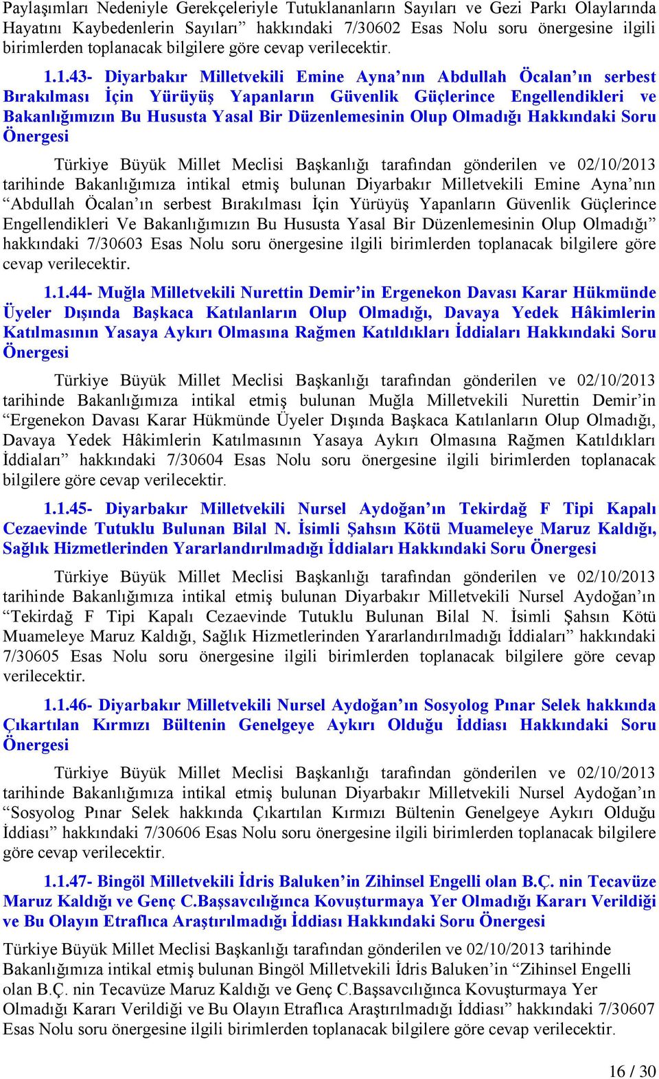 Olup Olmadığı Hakkındaki Soru tarihinde Bakanlığımıza intikal etmiģ bulunan Diyarbakır Milletvekili Emine Ayna nın Abdullah Öcalan ın serbest Bırakılması Ġçin YürüyüĢ Yapanların Güvenlik Güçlerince