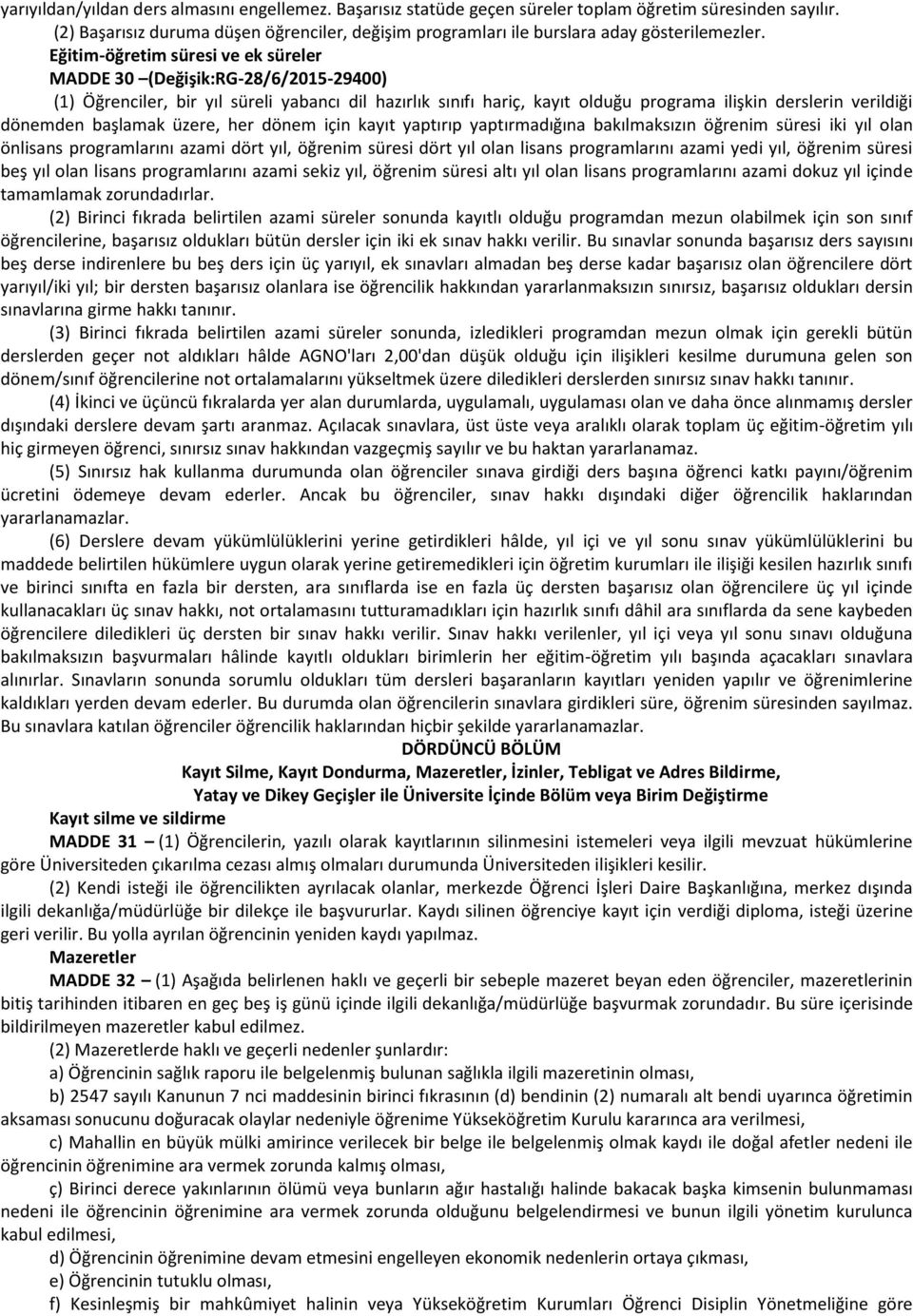 Eğitim-öğretim süresi ve ek süreler MADDE 30 (Değişik:RG-28/6/2015-29400) (1) Öğrenciler, bir yıl süreli yabancı dil hazırlık sınıfı hariç, kayıt olduğu programa ilişkin derslerin verildiği dönemden