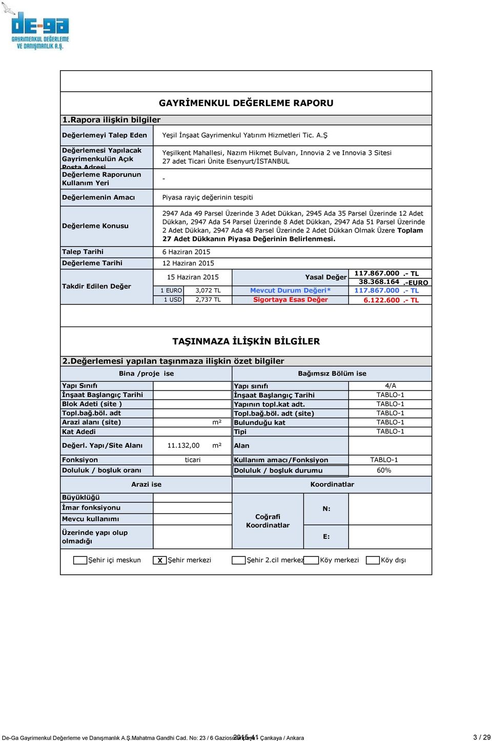 ġ YeĢilkent Mahallesi, Nazım Hikmet Bulvarı, Innovia 2 ve Innovia 3 Sitesi 27 adet Ticari Ünite Esenyurt/ĠSTANBUL - Piyasa rayiç değerinin tespiti 2947 Ada 49 Parsel Üzerinde 3 Adet Dükkan, 2945 Ada