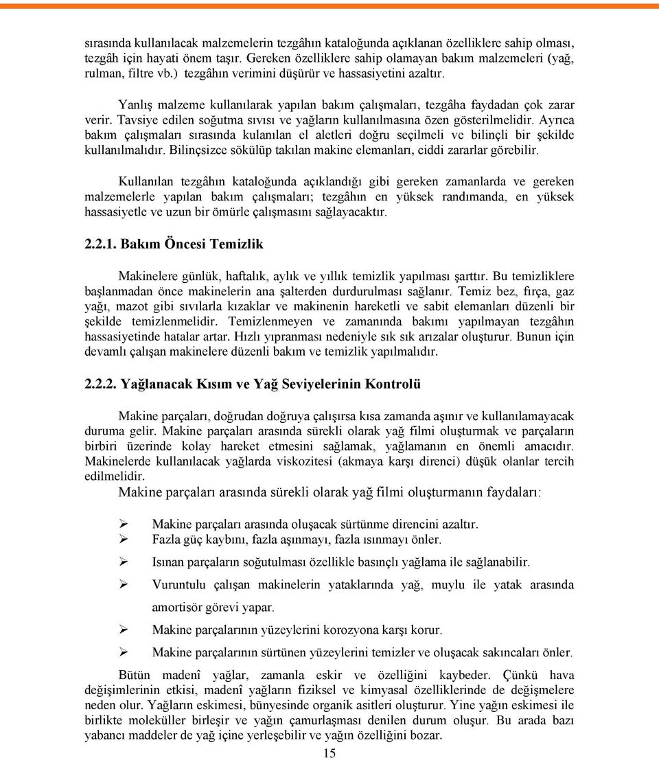 YanlıĢ malzeme kullanılarak yapılan bakım çalıģmaları, tezgâha faydadan çok zarar verir. Tavsiye edilen soğutma sıvısı ve yağların kullanılmasına özen gösterilmelidir.