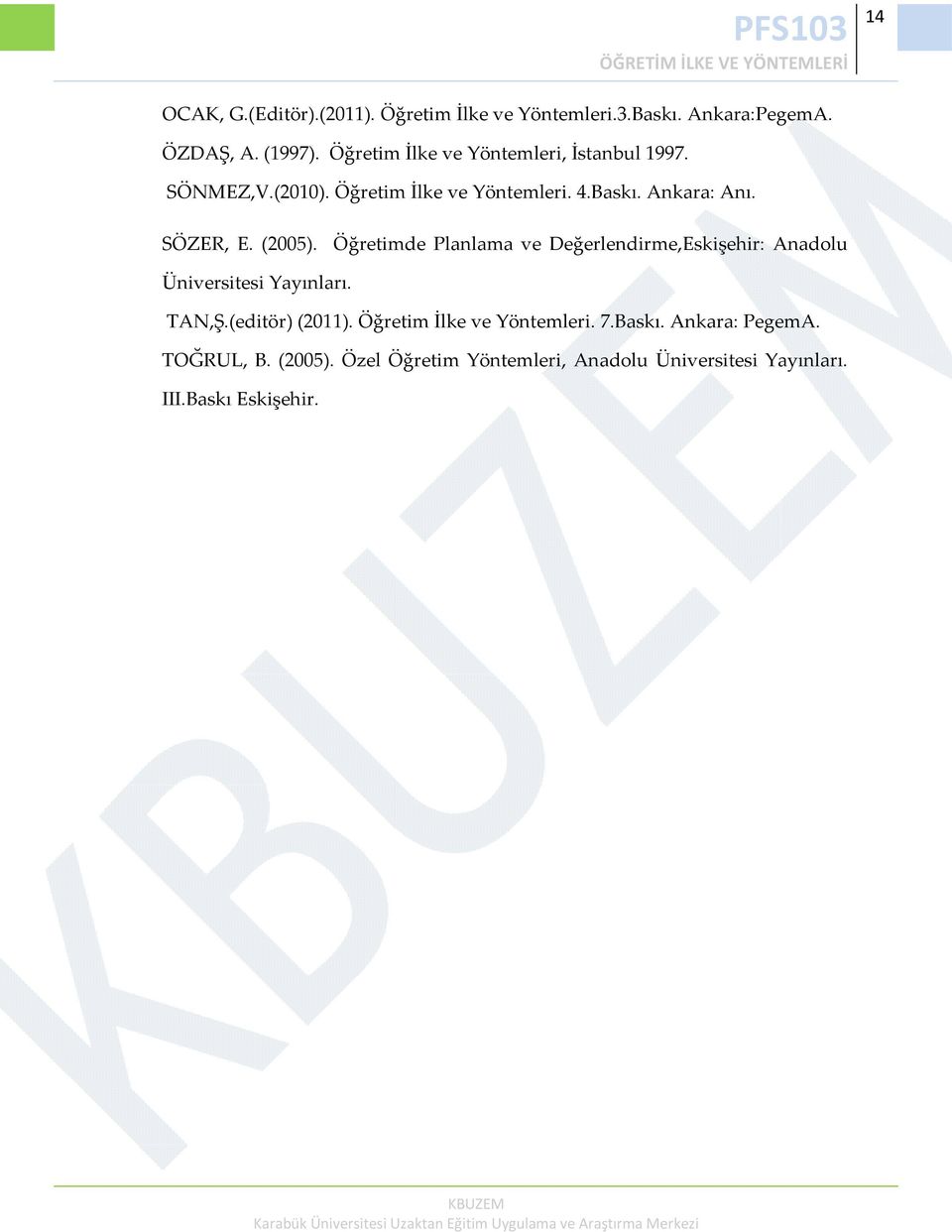 (2005). Öğretimde Planlama ve Değerlendirme,Eskişehir: Anadolu Üniversitesi Yayınları. TAN,Ş.(editör) (2011).