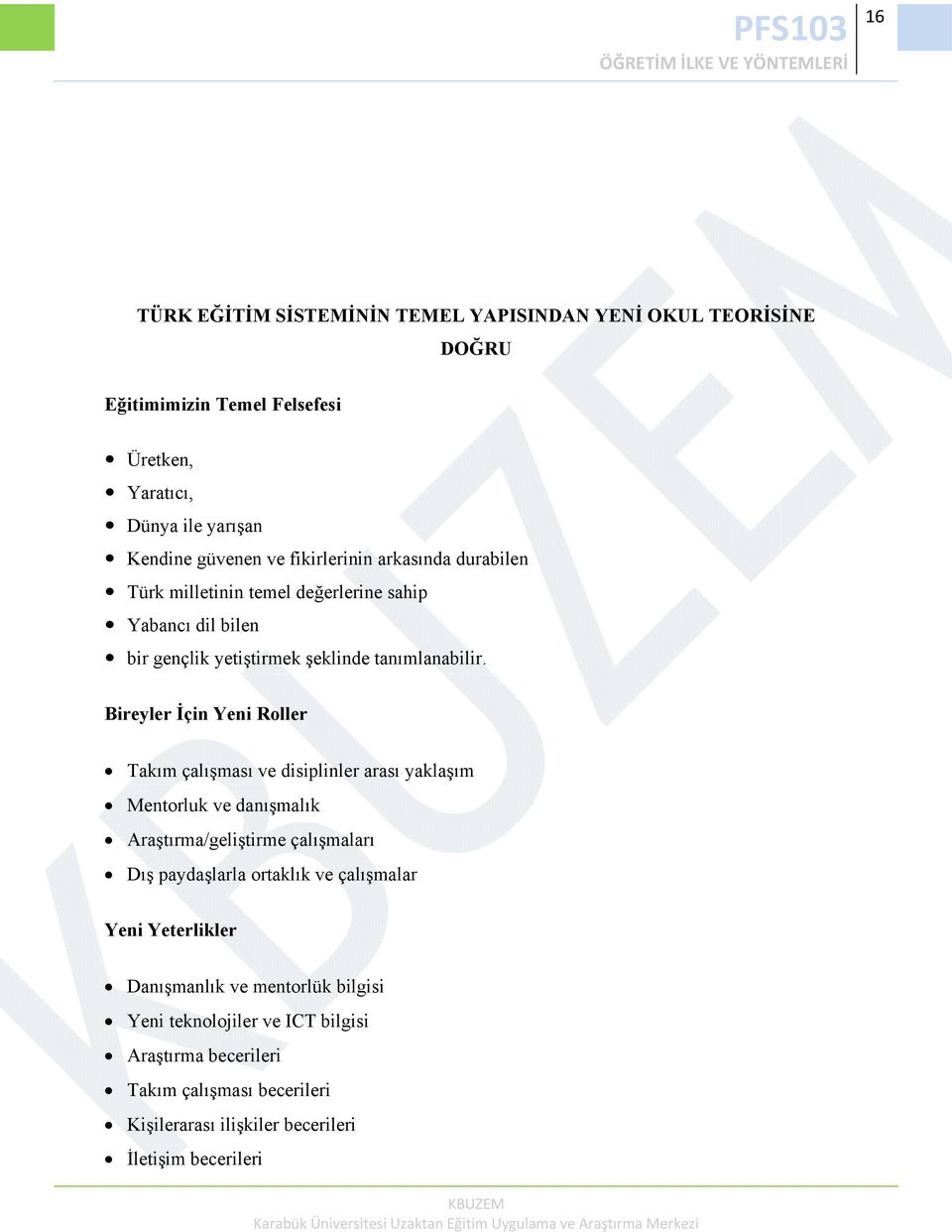 Bireyler İçin Yeni Roller Takım çalışması ve disiplinler arası yaklaşım Mentorluk ve danışmalık Araştırma/geliştirme çalışmaları Dış paydaşlarla ortaklık ve