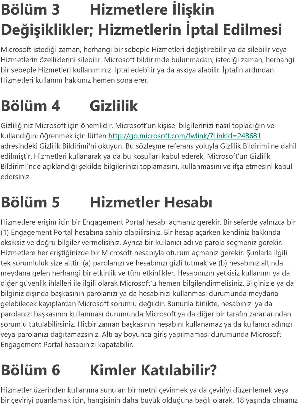 Bölüm 4 Gizlilik Gizliliğiniz Microsoft için önemlidir. Microsoft'un kişisel bilgilerinizi nasıl topladığın ve kullandığını öğrenmek için lütfen http://go.microsoft.com/fwlink/?