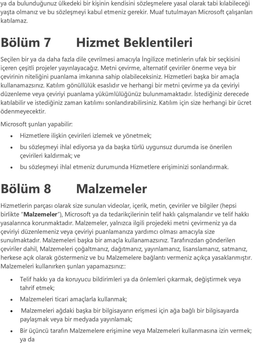 Metni çevirme, alternatif çeviriler önerme veya bir çevirinin niteliğini puanlama imkanına sahip olabileceksiniz. Hizmetleri başka bir amaçla kullanamazsınız.