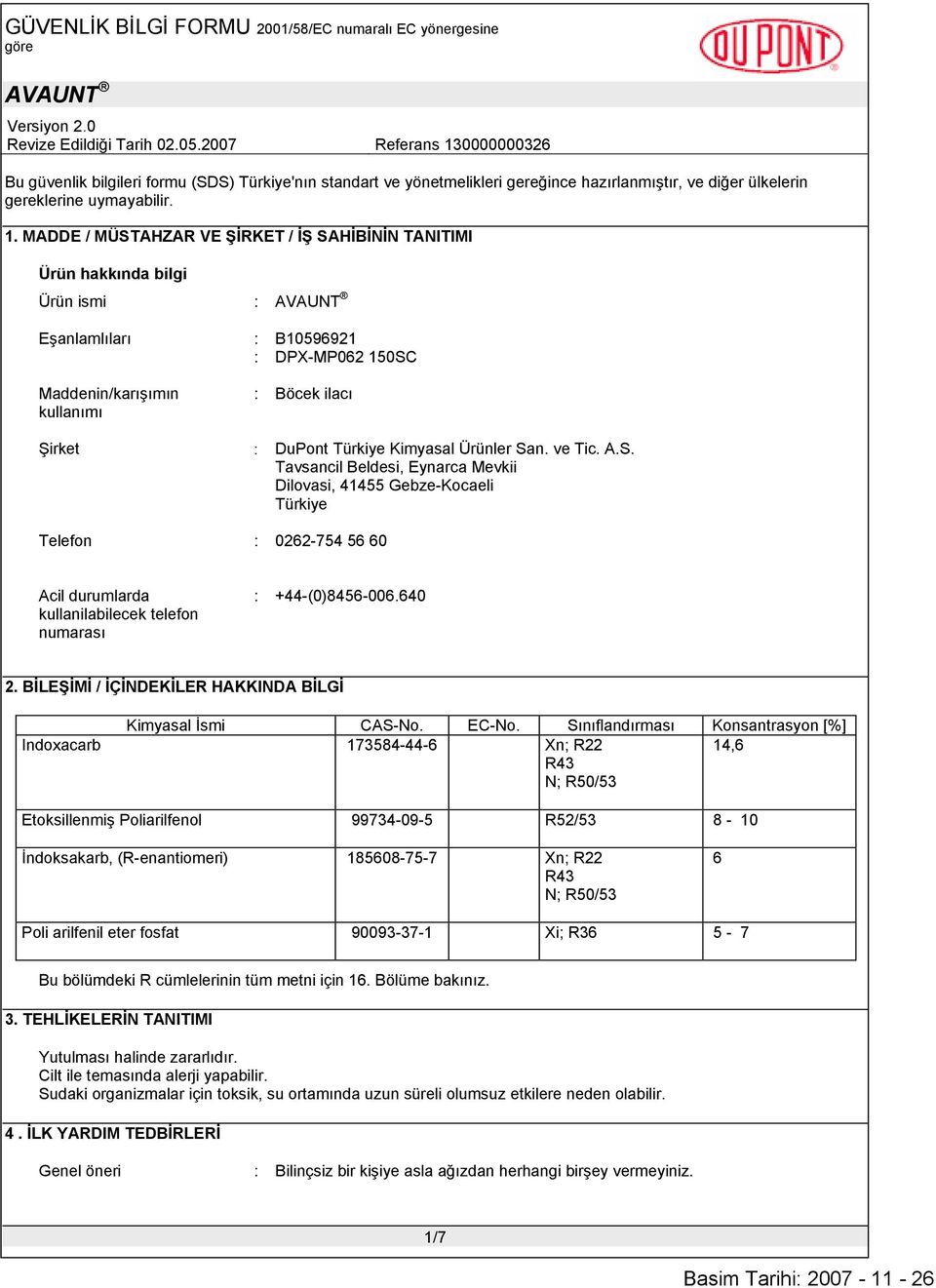 Kimyasal Ürünler San. ve Tic. A.S. Tavsancil Beldesi, Eynarca Mevkii Dilovasi, 41455 Gebze-Kocaeli Türkiye Telefon : 0262-754 56 60 Acil durumlarda kullanilabilecek telefon numarası : +44-(0)8456-006.