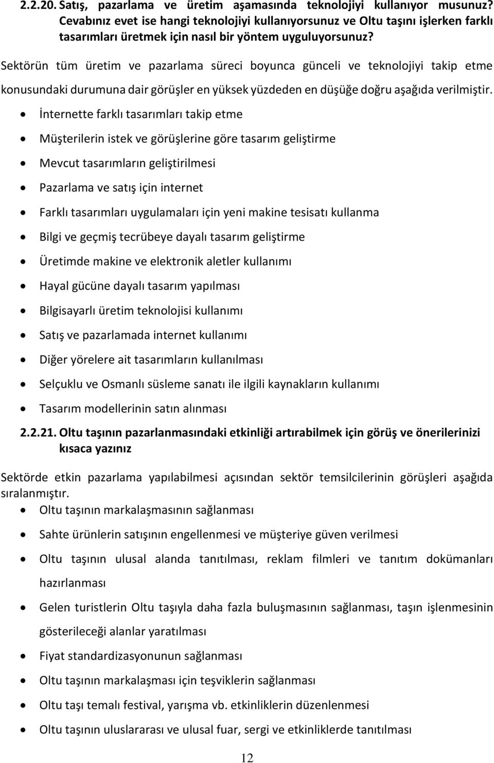 Sektörün tüm üretim ve pazarlama süreci boyunca günceli ve teknolojiyi takip etme konusundaki durumuna dair görüşler en yüksek yüzdeden en düşüğe doğru aşağıda verilmiştir.