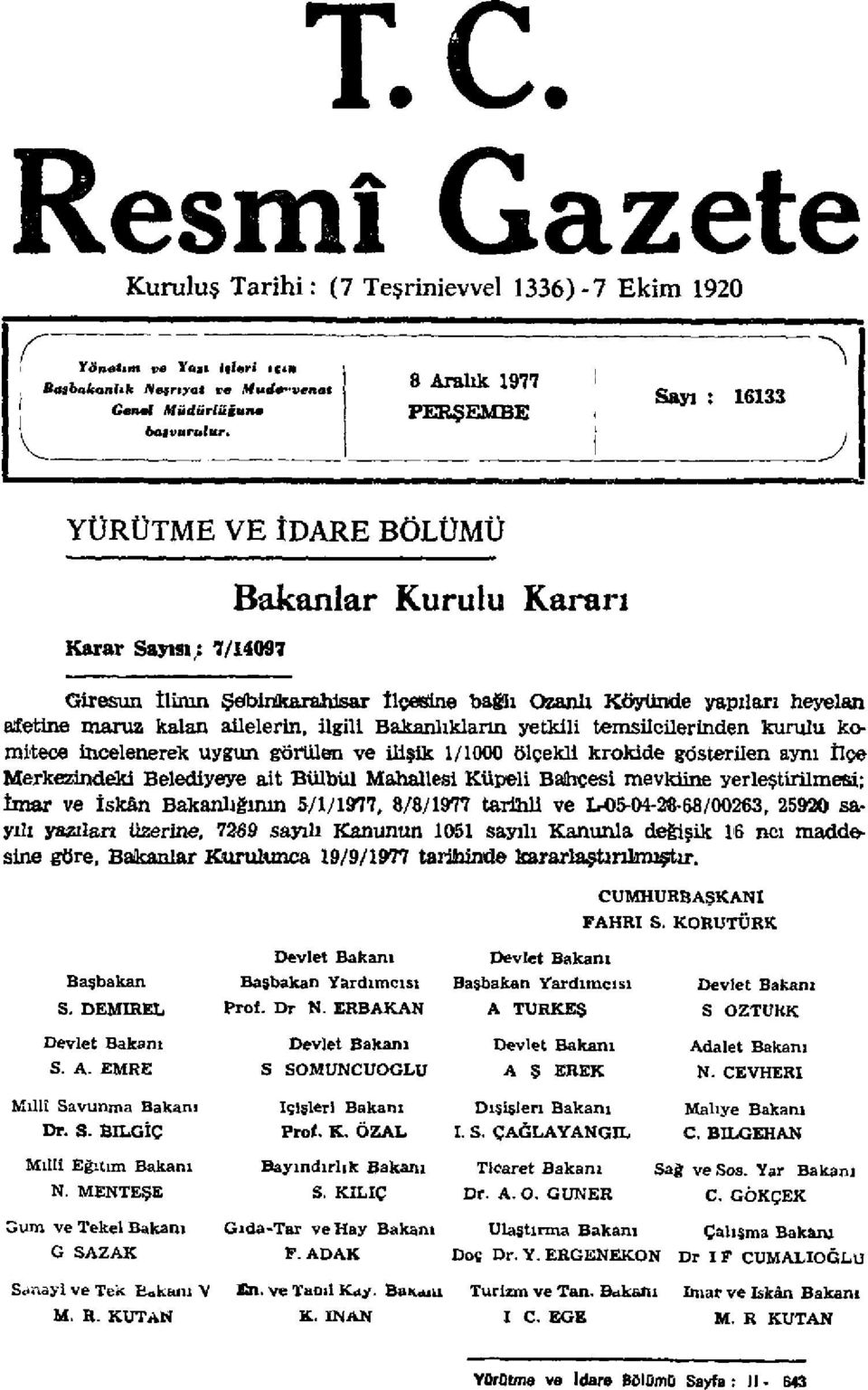 kalan ailelerin, ilgili Bakanlıkların yetkili temsilcilerinden kurulu komitece incelenerek uygun görülen ve ilişik 1/1000 ölçekli krokide gösterilen aynı İlçe Merkezindeki Belediyeye ait Bülbül