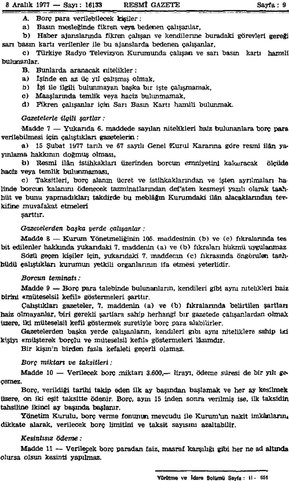 ajanslarda bedenen çalışanlar, c) Türkiye Radyo Televizyon Kurumunda çalışan ve sarı basın kartı hamali bulunanlar. B.