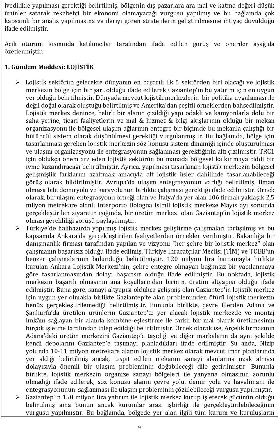 Açık oturum kısmında katılımcılar tarafından ifade edilen görüş ve öneriler aşağıda özetlenmiştir: 1.