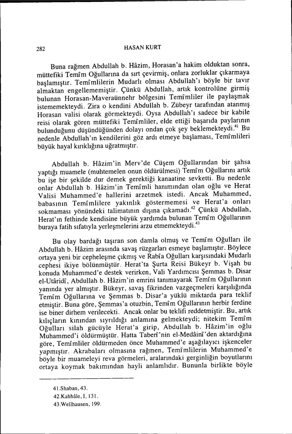 Çünkü Abdullah, artık kontrolüne girmiş bulunan Horasan-Maveraünnehr bölgesini Temfmliler ile paylaşmak istememekteydi. Zira o kendini Abdullah b.