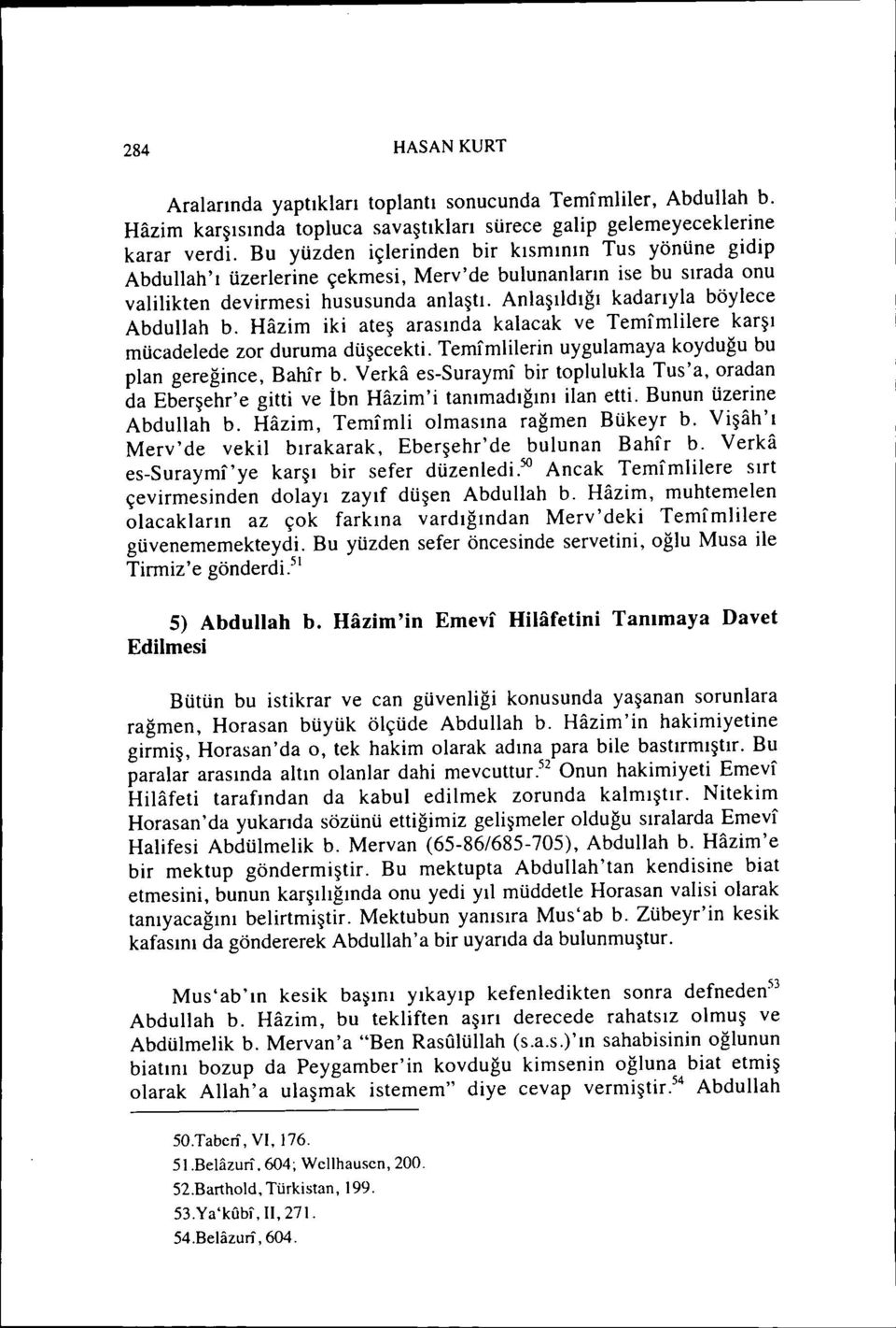 Anlaşıldığı kadarıyla böylece Abdullah b. Hazim iki ateş arasında kalacak ve Temfmlilere karşı mücadelede zor duruma düşecekti. Temfmlilerin uygulamaya koyduğu bu plan gereğince, Barur b.