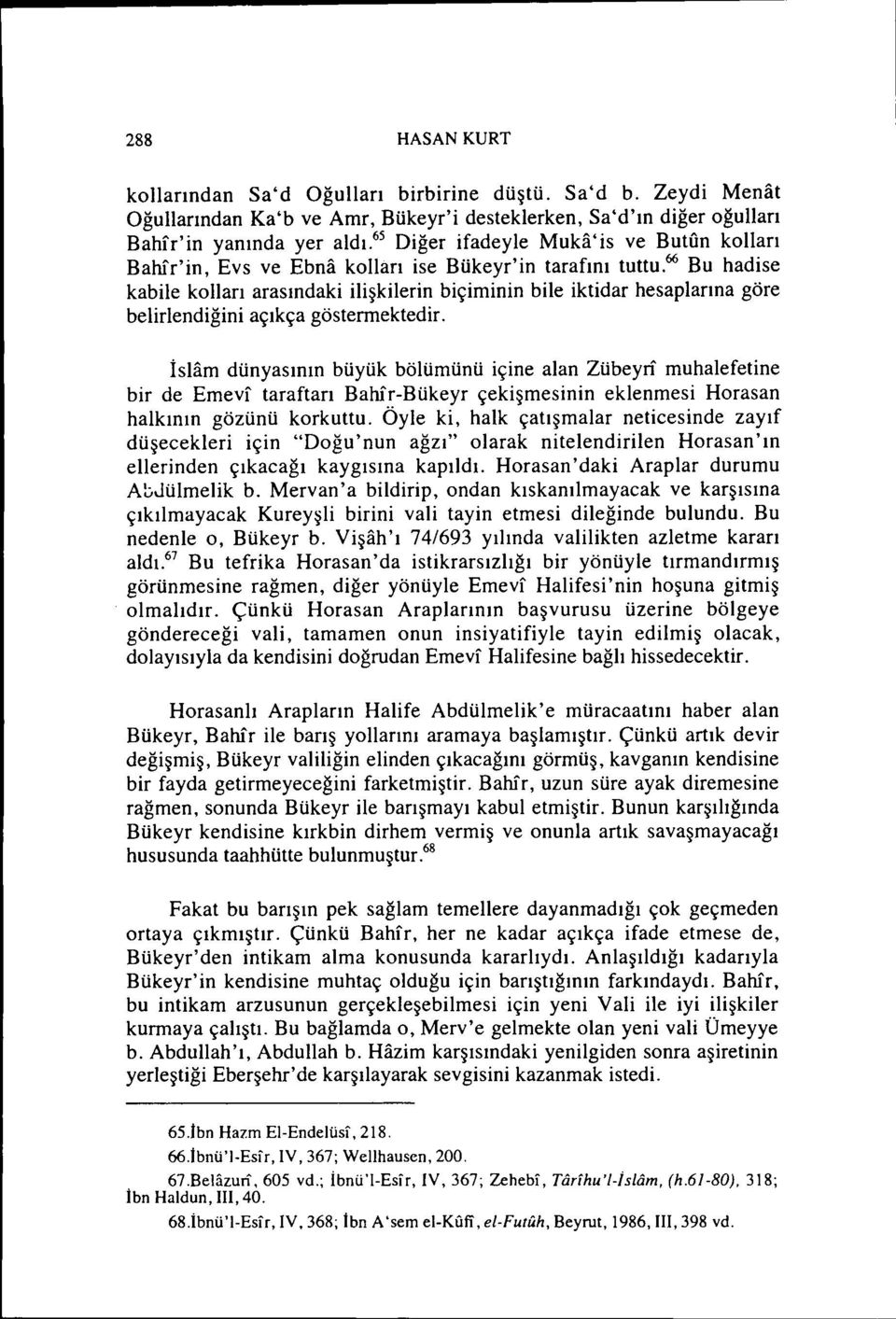 66 Bu hadise kabile kolları arasındaki ilişkilerin biçiminin bile iktidar hesaplarına göre belirlendiğini açıkça göstermektedir.