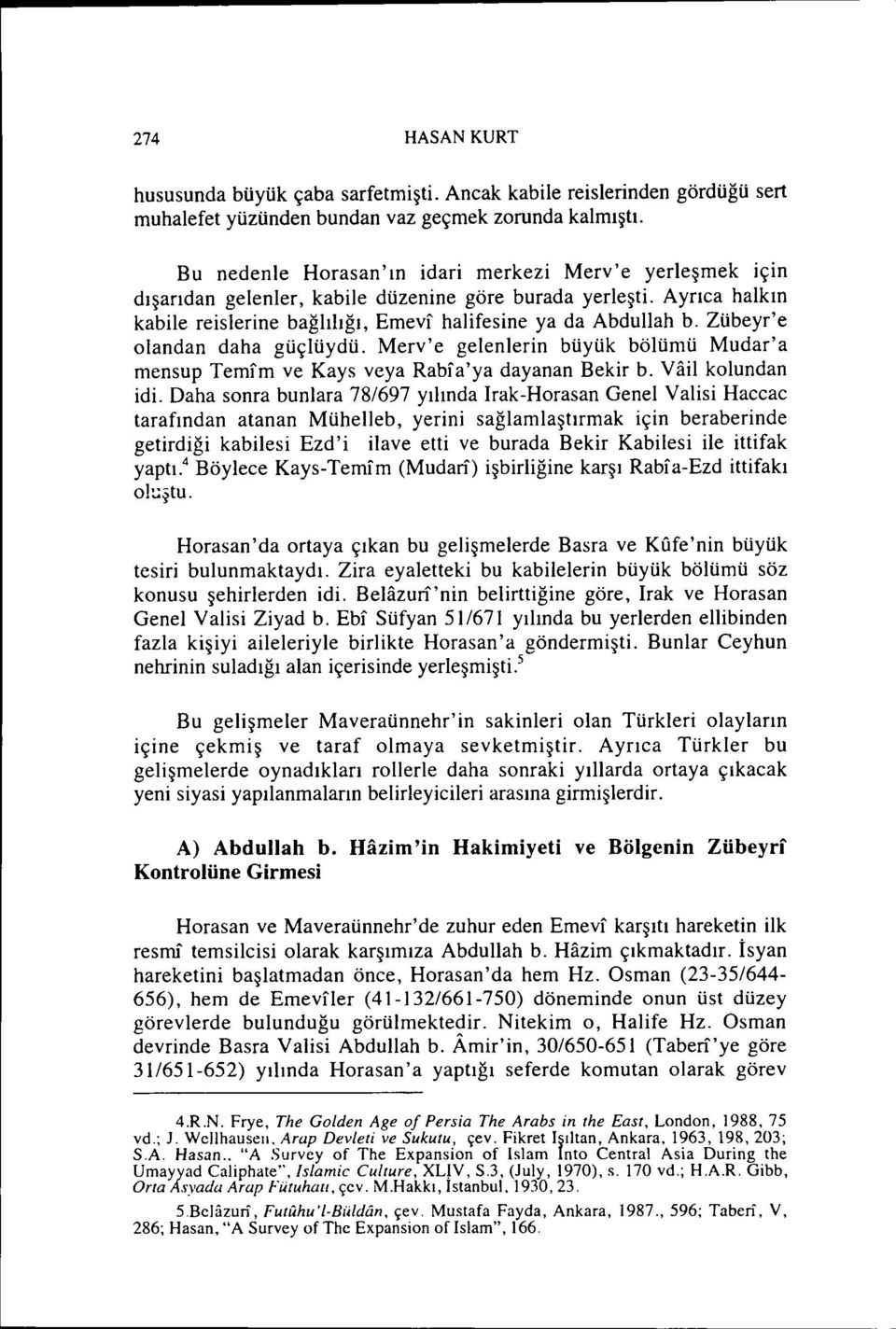 Zübeyr' e olandan daha güçlüydü. Merv'e gelenlerin büyük bölümü Mudar'a mensup Temım ve Kays veya Rabıa'ya dayanan Bekir b. Viiil kolundan idi.