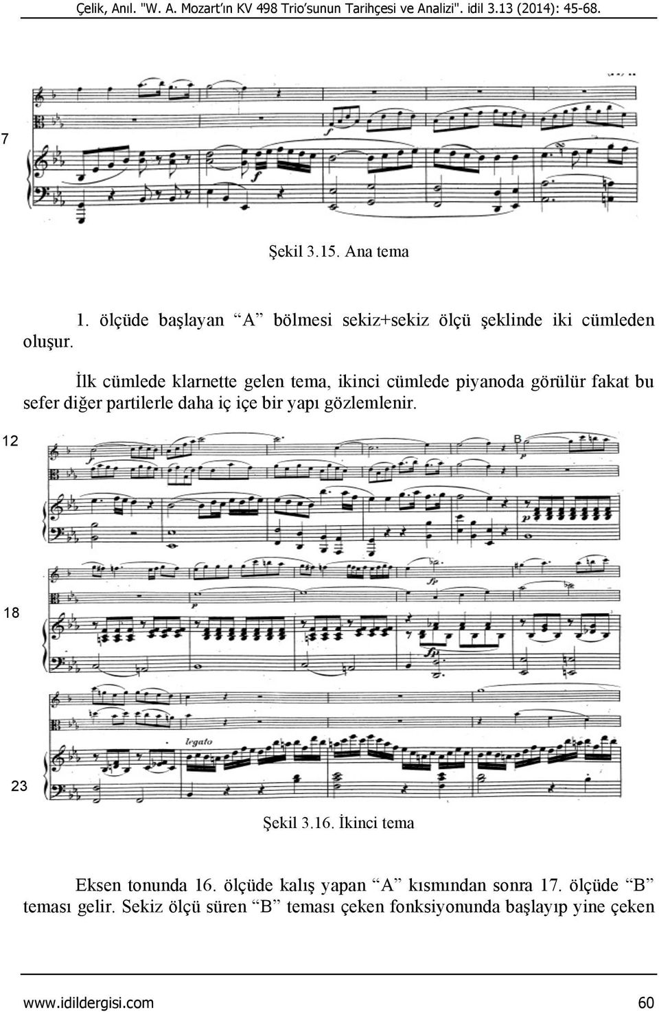 İlk cümlede klarnette gelen tema, ikinci cümlede piyanoda görülür fakat bu sefer diğer partilerle daha iç içe bir yapı gözlemlenir.