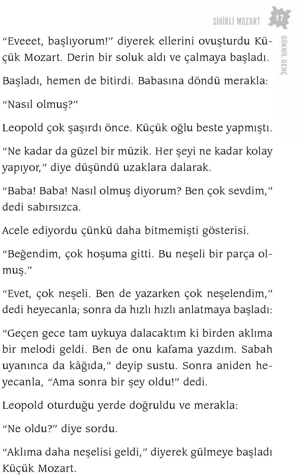 Ben çok sev dim, de di sabırsızca. Ace le edi yor du çün kü da ha bit me miş ti göste ri si. Be ğen dim, çok ho şu ma git ti. Bu ne şe li bir par ça olmuş. Evet, çok ne şe li.