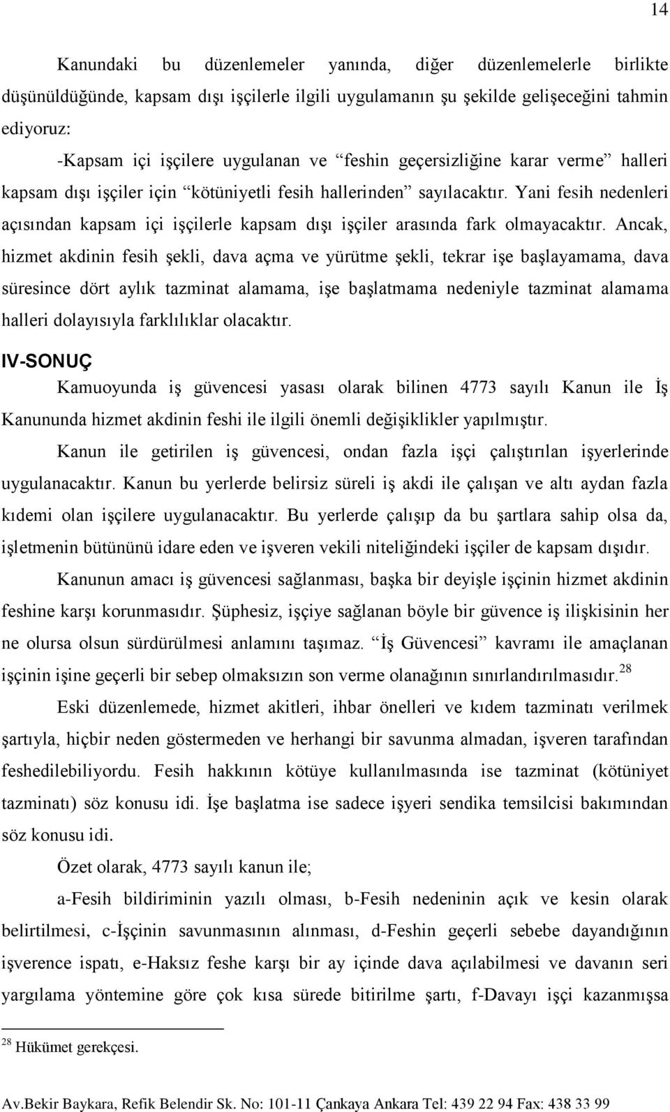 Yani fesih nedenleri açısından kapsam içi işçilerle kapsam dışı işçiler arasında fark olmayacaktır.