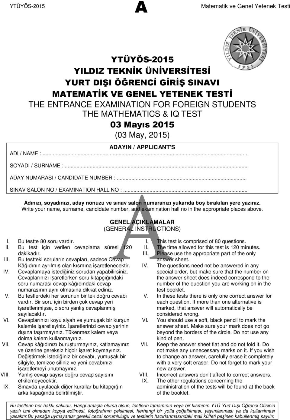 .. Adınızı, soyadınızı, aday nonuzu ve sınav salon numaranızı yukarıda boş bırakılan yere yazınız. Write your name, surname, candidate number, and eamination hall no in the appropriate places above.