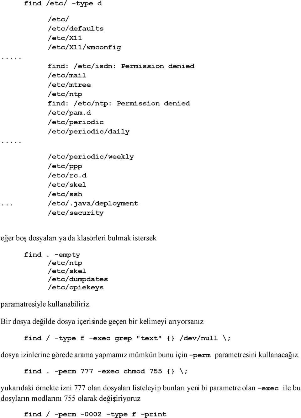 -empty /etc/ntp /etc/skel /etc/dumpdates /etc/opiekeys paramatresiyle kullanabiliriz.