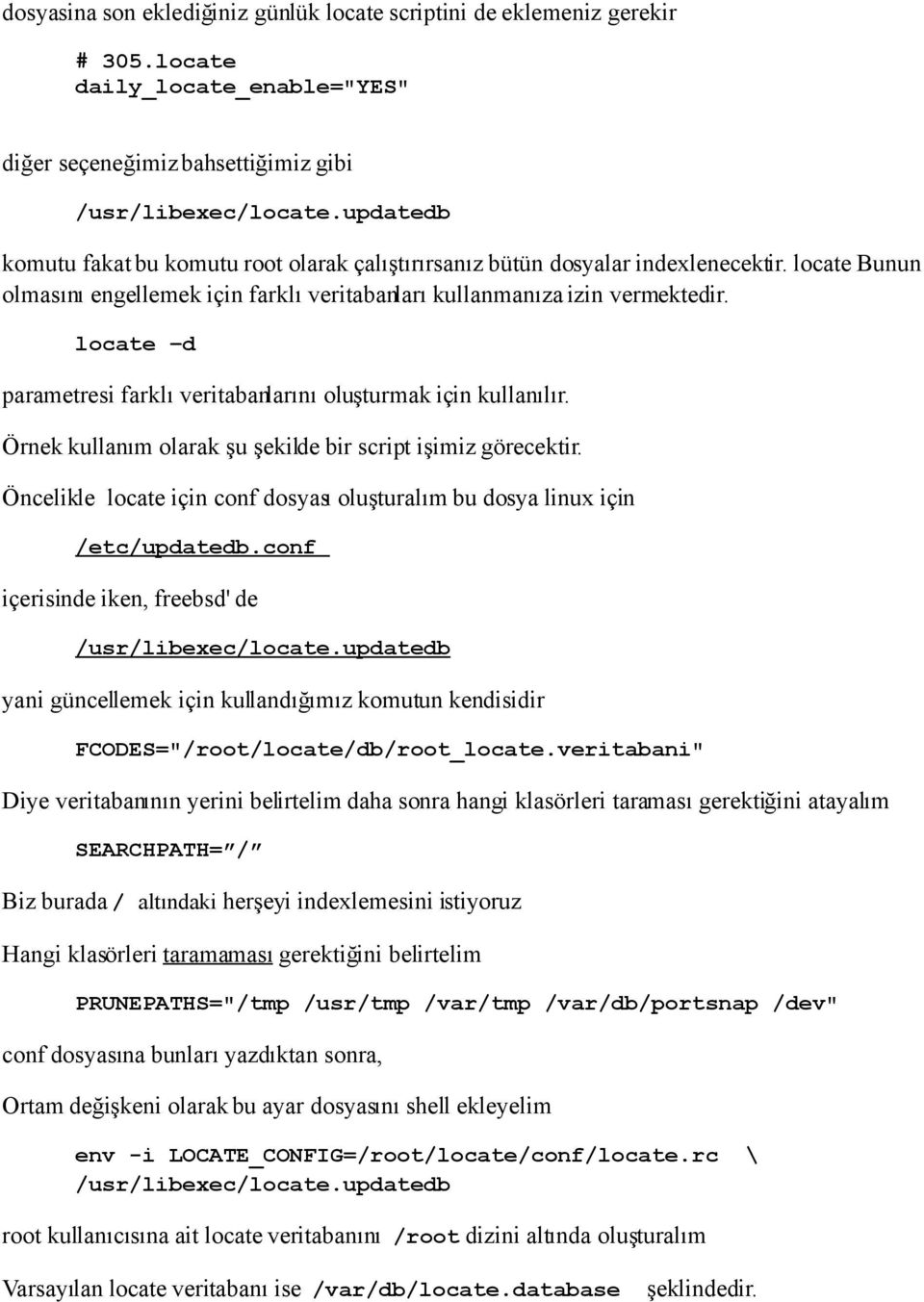 locate d parametresi farklı veritabanlarını oluşturmak için kullanılır. Örnek kullanım olarak şu şekilde bir script işimiz görecektir.