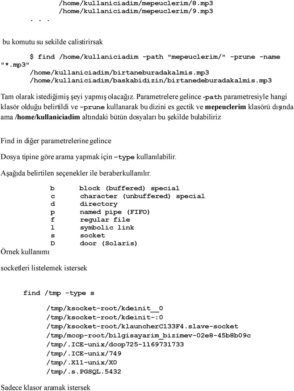 Parametrelere gelince -path parametresiyle hangi klasör olduğu belirtildi ve -prune kullanarak bu dizini es gectik ve mepeuclerim klasörü dışında ama /home/kullaniciadim altındaki bütün dosyaları bu