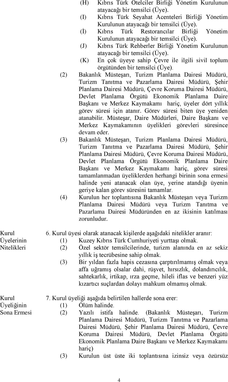 (K) En çok üyeye sahip Çevre ile ilgili sivil toplum örgütünden bir temsilci (Üye).