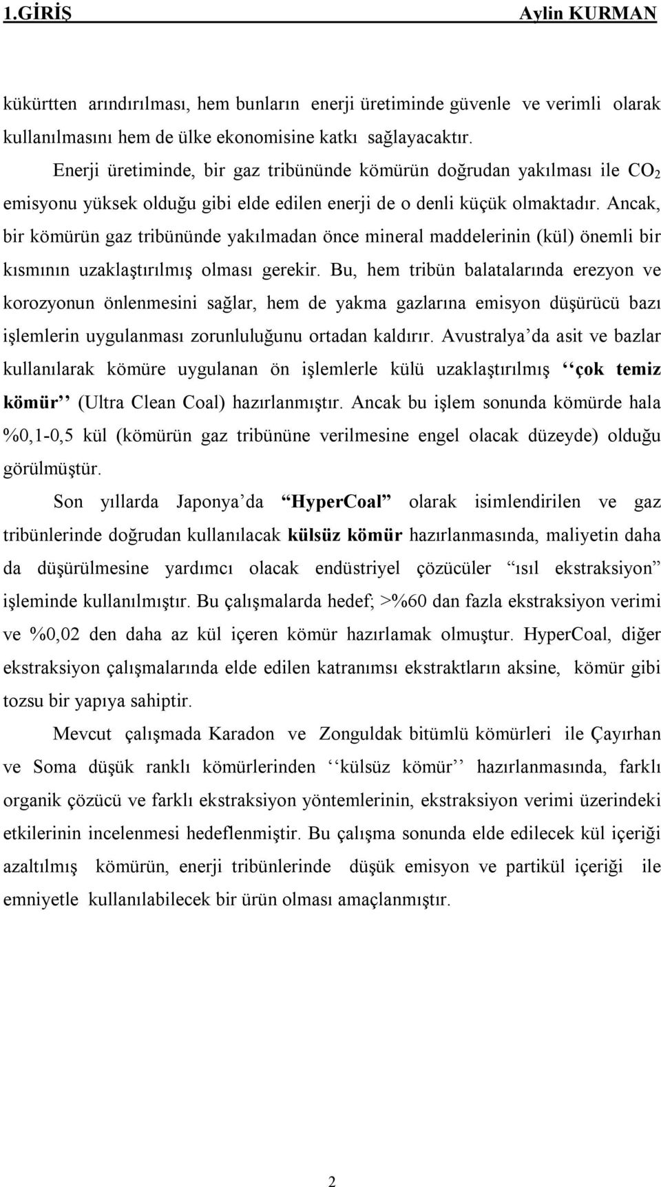 nk, ir kömürün gz triününde ykılmdn öne minerl mddelerinin (kül) önemli ir kısmının uzklştırılmış olmsı gerekir.