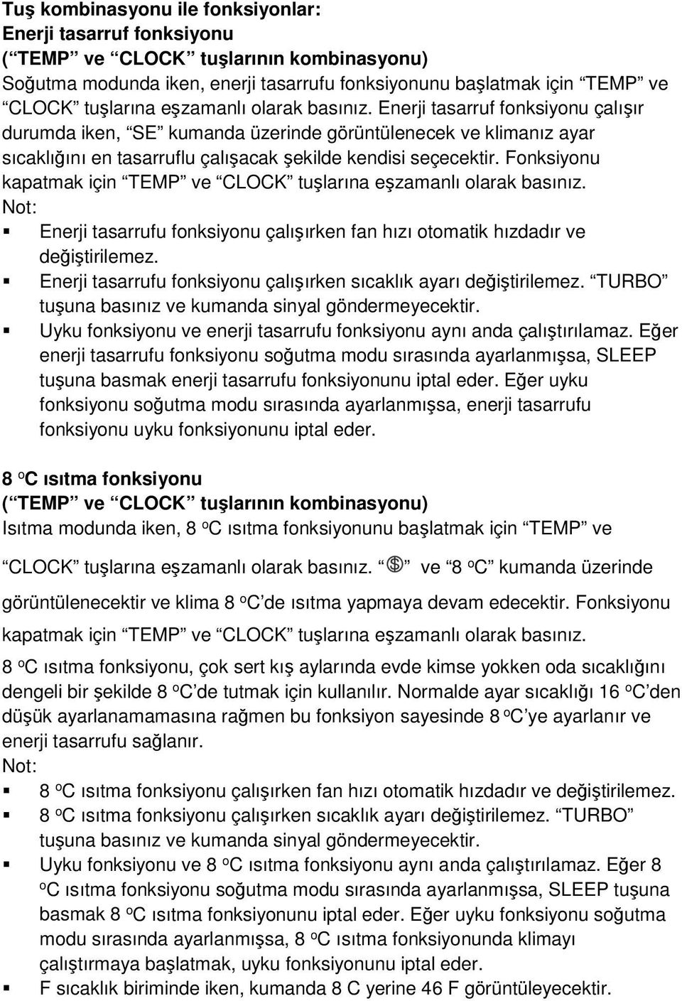 Fonksiyonu kapatmak için TEMP ve CLOCK tuşlarına eşzamanlı olarak basınız. Not: Enerji tasarrufu fonksiyonu çalışırken fan hızı otomatik hızdadır ve değiştirilemez.