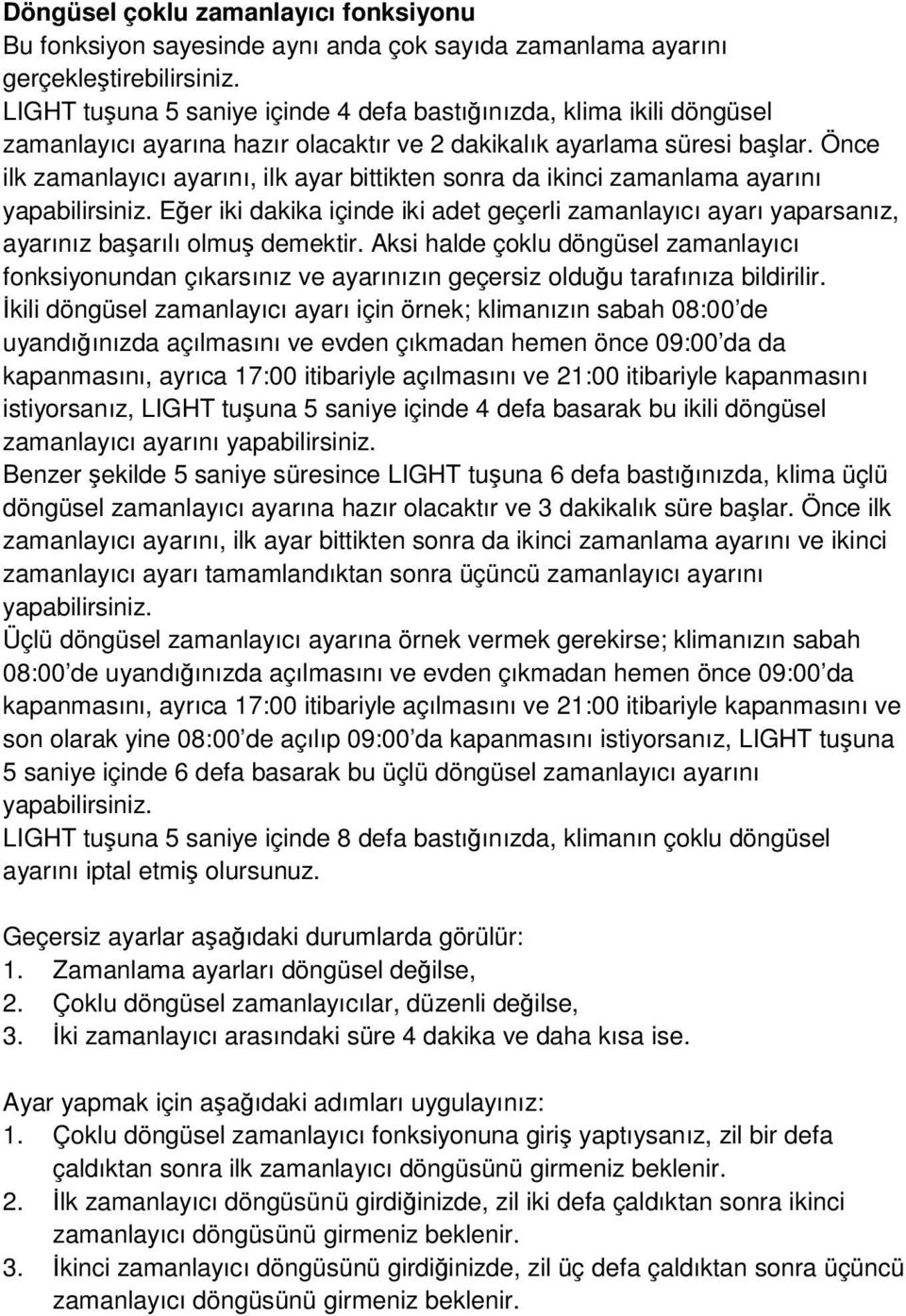 Önce ilk zamanlayıcı ayarını, ilk ayar bittikten sonra da ikinci zamanlama ayarını yapabilirsiniz.