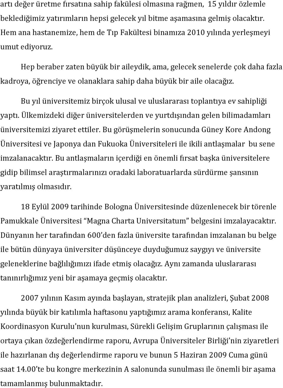 Hep beraber zaten büyük bir aileydik, ama, gelecek senelerde çok daha fazla kadroya, öğrenciye ve olanaklara sahip daha büyük bir aile olacağız.