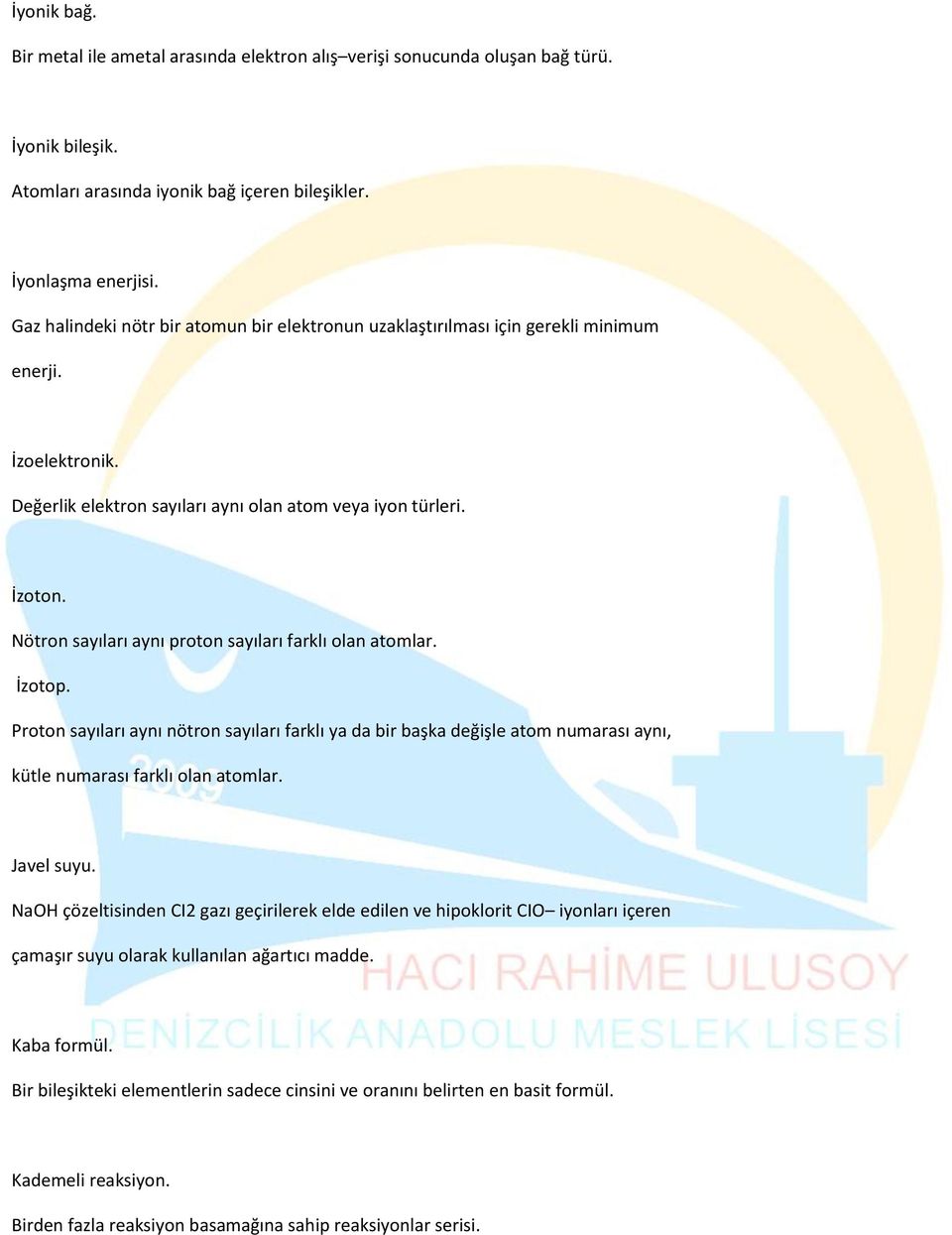 Nötron sayıları aynı proton sayıları farklı olan atomlar. İzotop. Proton sayıları aynı nötron sayıları farklı ya da bir başka değişle atom numarası aynı, kütle numarası farklı olan atomlar.