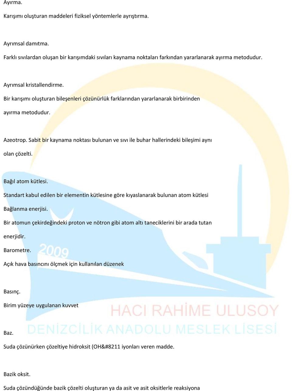 Sabit bir kaynama noktası bulunan ve sıvı ile buhar hallerindeki bileşimi aynı olan çözelti. Bağıl atom kütlesi.