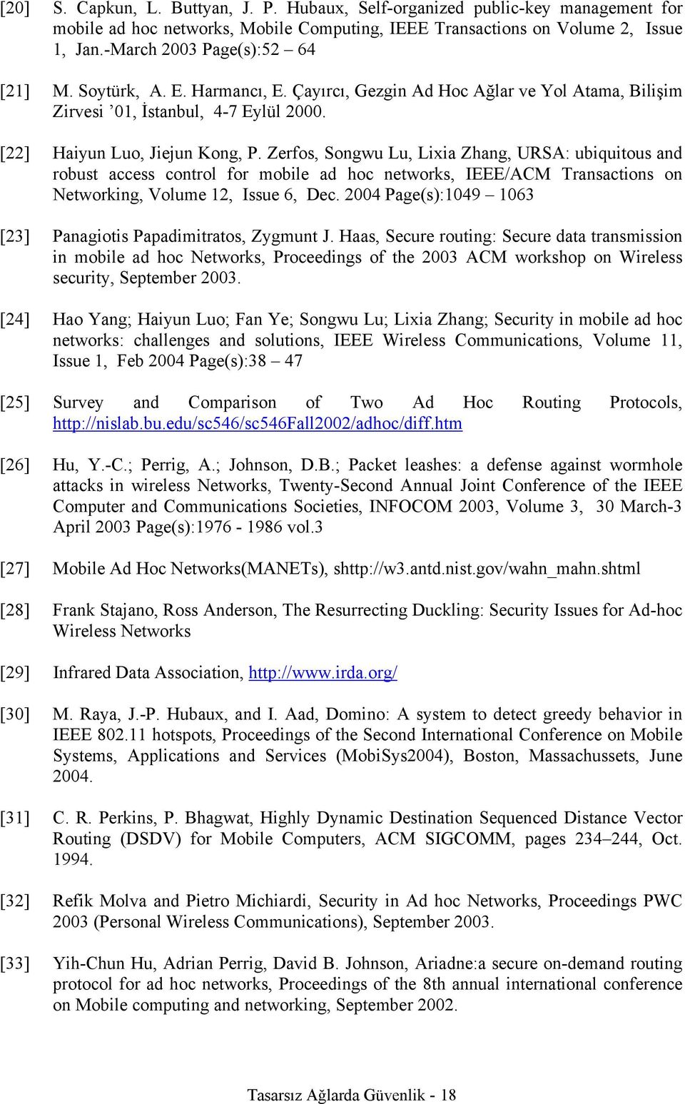 Zerfos, Songwu Lu, Lixia Zhang, URSA: ubiquitous and robust access control for mobile ad hoc networks, IEEE/ACM Transactions on Networking, Volume 12, Issue 6, Dec.