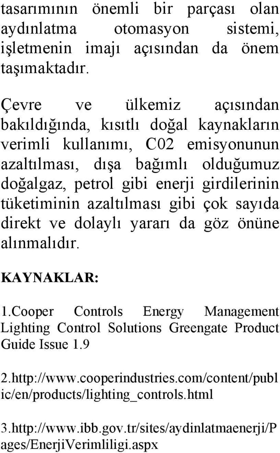 enerji girdilerinin tüketiminin azaltılması gibi çok sayıda direkt ve dolaylı yararı da göz önüne alınmalıdır. KAYNAKLAR: 1.