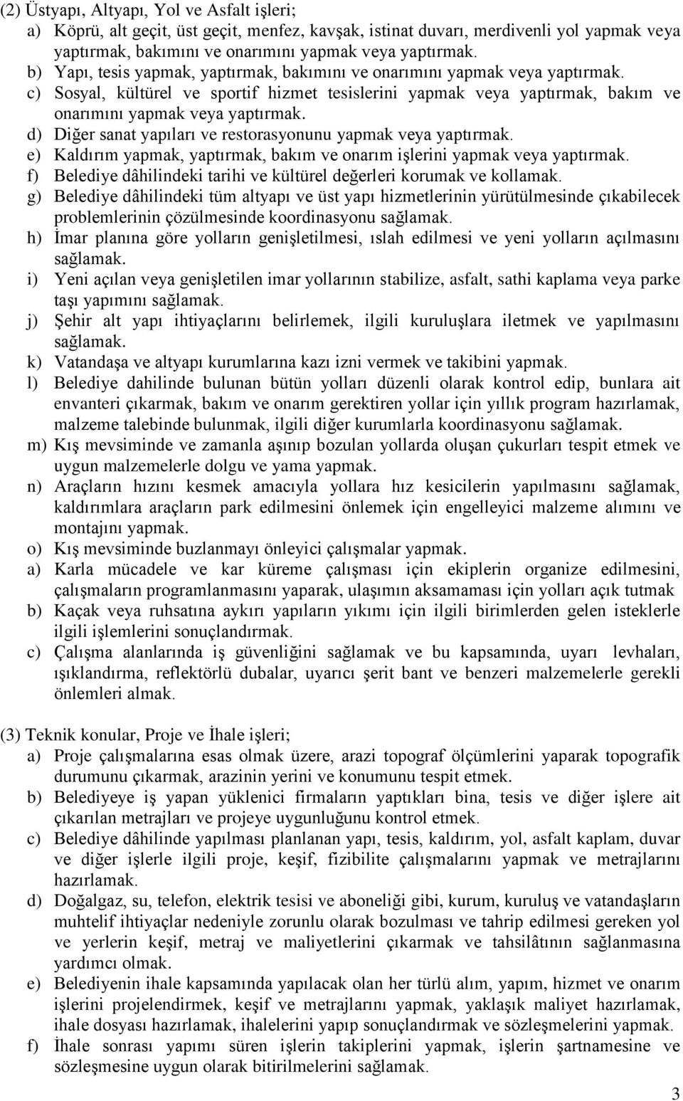 d) Diğer sanat yapıları ve restorasyonunu yapmak veya yaptırmak. e) Kaldırım yapmak, yaptırmak, bakım ve onarım işlerini yapmak veya yaptırmak.