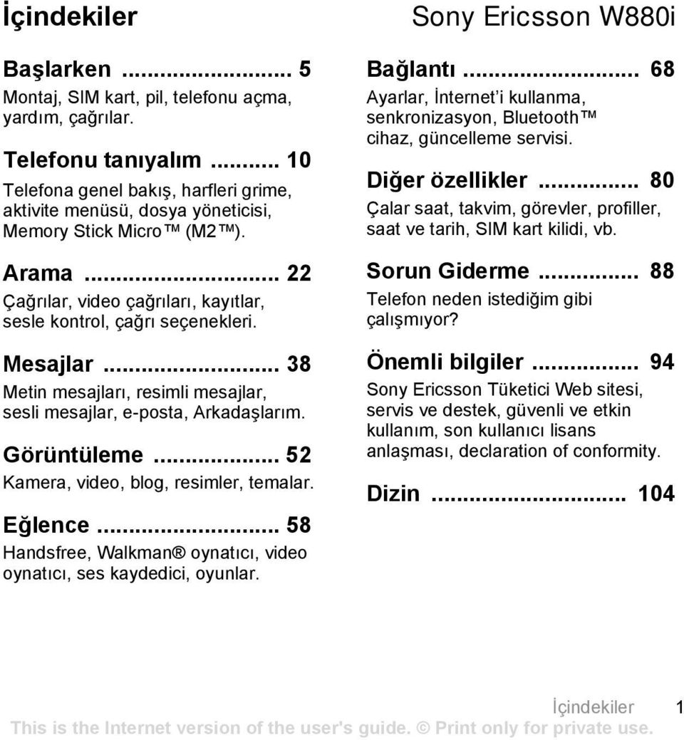 .. 38 Metin mesajlarõ, resimli mesajlar, sesli mesajlar, e-posta, Arkadaşlarõm. Görüntüleme... 52 Kamera, video, blog, resimler, temalar. Eğlence.