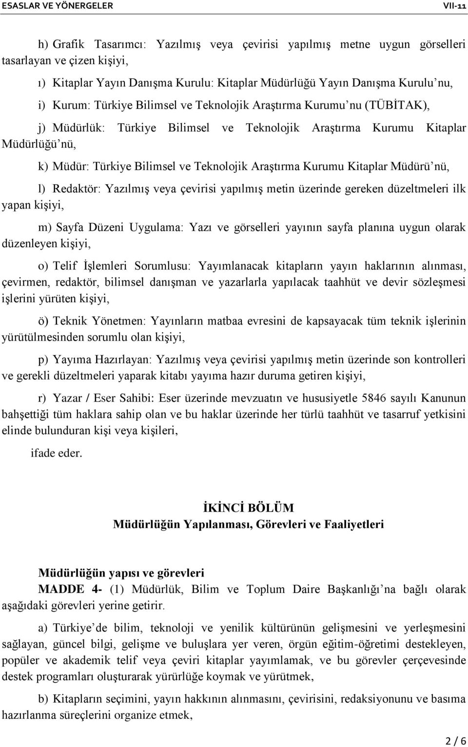 Kitaplar Müdürü nü, l) Redaktör: Yazılmış veya çevirisi yapılmış metin üzerinde gereken düzeltmeleri ilk yapan kişiyi, m) Sayfa Düzeni Uygulama: Yazı ve görselleri yayının sayfa planına uygun olarak