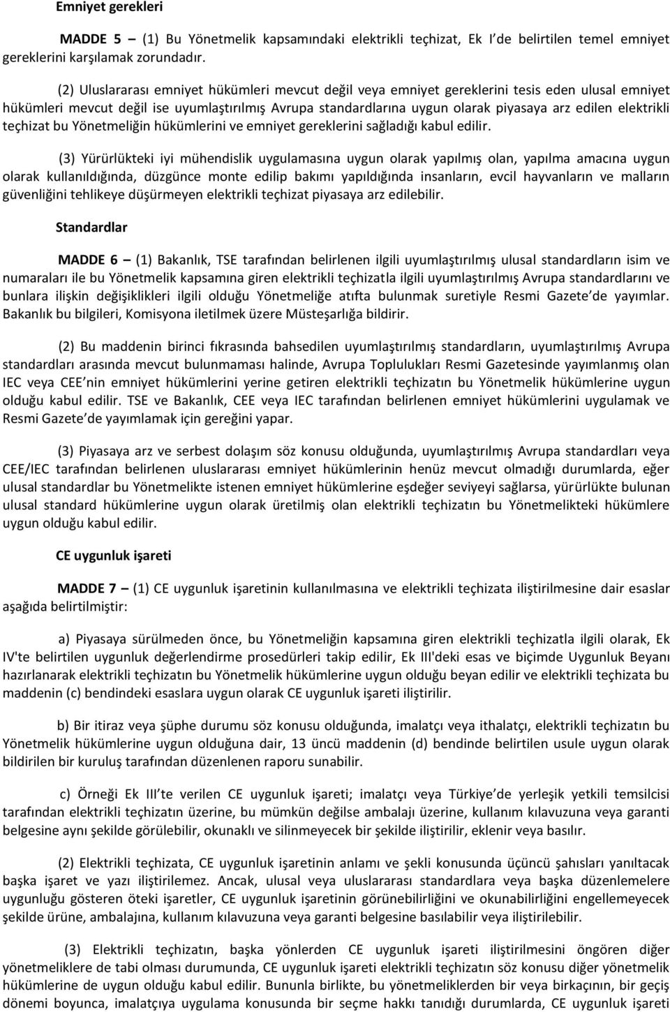 elektrikli teçhizat bu Yönetmeliğin hükümlerini ve emniyet gereklerini sağladığı kabul edilir.