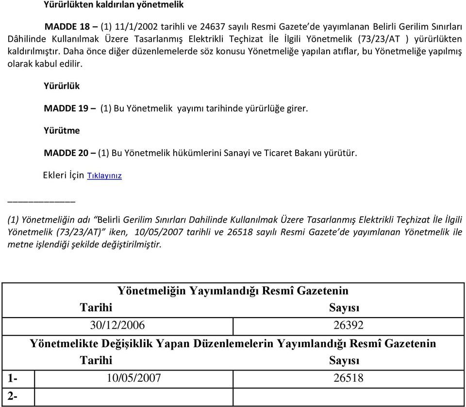 Yürürlük MADDE 19 (1) Bu Yönetmelik yayımı tarihinde yürürlüğe girer. Yürütme MADDE 20 (1) Bu Yönetmelik hükümlerini Sanayi ve Ticaret Bakanı yürütür.